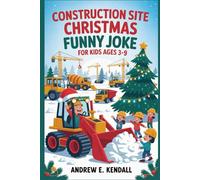 Construction Site Christmas Funny Joke for Kids Ages 3-9: Building Up the Holiday Laughs, One Joke at a Time