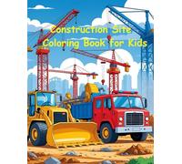 Construction Site - Coloring Book for Kids: Big Machines, Trucks, and Diggers for Toddlers and Preschoolers (Ages 3-6)