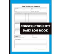 Construction Site Daily Log Book: Jobsite Project Management Report for Contractors & Foremen | Track Labor, Equipment, Safety, and Work Progress.