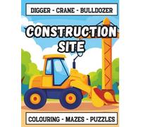 Construction site - Digger Crane Bulldozer: Activity Coloring Book For Kids Ages 4-8 with Dump Trucks, Excavators, Road Rollers, Tractors & More Vehicles and Fun Facts