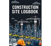 Construction Site Logbook: Track job site progress, activities, workforce, equipment, and safety - perfect for project managers, foremen, superintendents, and contractors.