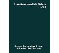 Construction Site Safety Lead: Journal, Notes, Ideas, Actions, Priorities, Checklists, Log | Tool for Daily Goal Setting Tracker | Time Management | ... | Project Office Book Gifts for Meetings