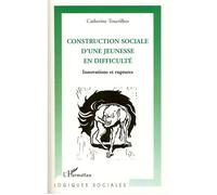 Construction sociale d'une jeunesse en difficulté Innovations et ruptures - Catherine Tourrilhes - L'harmattan - broché - Essai
