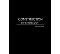 Construction Superintendent Daily Log Book: Jobsite and Project Management Report Journal | Book Dimension 8.5" x 11"