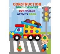 Construction Tools & Vehicles Dot Marker Activity Book for Kids Ages 2-5: Dump Trucks, Excavators, Wrenches, Screws | Fun Toddler Coloring Book with ... Art Workbook | Fine Motor Skills Development
