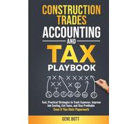Construction Trades Accounting and Tax Playbook: Fast, Practical Strategies to Track Expenses, Improve Job Costing, Cut Taxes, and Stay Profitable-Even If You Hate Paperwork