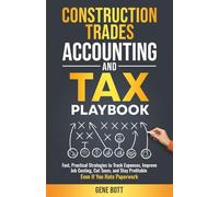 Construction Trades Accounting and Tax Playbook: Fast, Practical Strategies to Track Expenses, Improve Job Costing, Cut Taxes, and Stay Profitable-Even If You Hate Paperwork