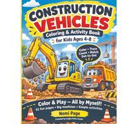 Construction Vehicles Coloring & Activity Book for Kids Ages 4-8: Color & Play - All by Myself!