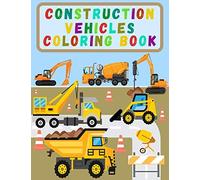 Construction Vehicles Coloring Book: Activity Book For Kids With Diggers, Dumpers, Cranes, Trucks And Many More