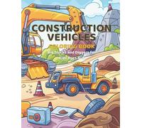 Construction Vehicles Coloring Book: Big Trucks and Diggers Coloring Fun for Kids Ages 4-8