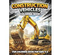 Construction Vehicles Coloring Book: Construction Vehicles Coloring Book for Kids Ages 3-8 Fun Bulldozers, Excavators and Trucks Coloring Pages