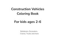 Construction Vehicles Coloring Book: For Kids Ages 2-6
