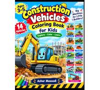 Construction Vehicles Coloring Book for Kids Ages 3-5: 14 Big Machines to Color, Learn & Explore: Excavators, Bulldozers, Cranes, Trucks & More for Little Builders