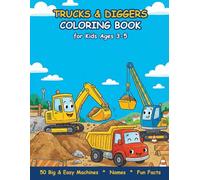 Construction Vehicles Coloring Book for Kids Ages 3-5: 50 Big & Easy Trucks, Diggers and Cranes with Names and Fun Facts - First Coloring Book for Toddlers
