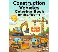 Construction Vehicles Coloring Book for Kids Ages 4-8: Big Trucks, Diggers & Cranes - 40 Fun & Easy Coloring Pages