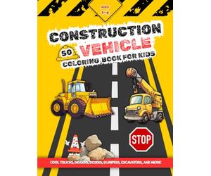 Construction Vehicles Coloring Book For Kids: Cool Trucks, Diggers, Dozers, Dumpers, Excavators, and More, Ages 2-4 Boys and Girls, 50 Fun and Easy Pages for Toddlers to Spark Creativity
