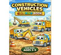 Construction Vehicles Coloring Book: Fun and Easy Trucks and Machines for Kids Ages 3-5