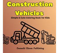 Construction Vehicles: Simple and Cute Coloring Book for Kids