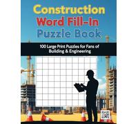 Construction Word Fill-In Puzzle Book: 100 Large Print Criss-Cross Puzzles for Fans of Building & Engineering | A Brain-Boosting Activity Book for Adults