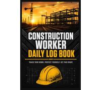 Construction Worker Daily Log Book: 90-Day Job Site Journal to Track Hours, Tasks, Materials, Safety Incidents & Weekly Summaries - Built for Tradesmen & Blue Collar Workers