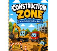 Construction Zone Coloring Book for Kids Ages 3-8: 40 Pages of Big, Bold & Easy Construction Vehicles, Trucks, Tools, and Busy Job Sites