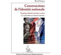 Constructions de l'identité nationale Tryptique identite-mémoire-nation. Le "grand débat sur l'identité nationale" - Resul Karaca - L'harmattan - broché - Etude