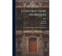 Constructions en briques; la brique ordinaire au point de vue décoratif; Tome 1