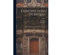 Constructions En Briques; La Brique Ordinaire Au Point De Vue DéCoratif; Tome 1