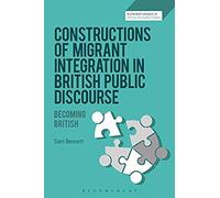 Constructions Of Migrant Integration In British Public Discourse