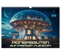 Constructions pionnières sur d'autres planètes, Version française (Calendrier mural 2026 DIN A3 portrait), Calendrier CALVENDO mensuel