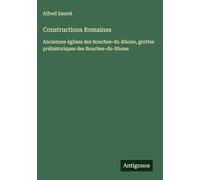 Constructions Romaines: Anciennes églises des Bouches-du-Rhone, grottes préhistoriques des Bouches-du-Rhone
