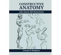 Constructive Anatomy by George B. Bridgman - Digitally Enhanced 2024 Edition: More Than 500 Illustrations (Anatomy for Artists)
