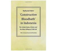 Constructive Bloodbath In Indonesia: The United States, Great Britain And The Mass Killings Of 1965-1966