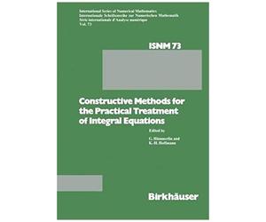 Constructive Methods For The Practical Treatment Of Integral Equations