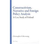 Constructivism, Narrative and Foreign Policy Analysis Christopher Browning (Auteur)