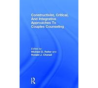 Constructivist, Critical, And Integrative Approaches To Couples Counseling