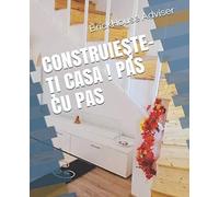 Construie?Te-Ti Casa ! Pas Cu Pas: Motto: Ce Pre? Po?I Pune Pe Un Vis?
