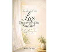 Construindo Um Lar Emocionalmente Saudável: Com Amor, Limites e Graça