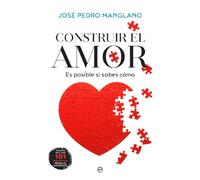 Construir el amor: Es posible si sabes cómo