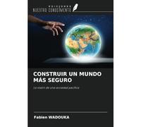 CONSTRUIR UN MUNDO MÁS SEGURO: La visión de una sociedad pacífica