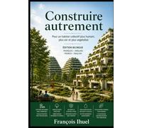 Construire autrement: Pour un habitat collectif plus humain, plus sûr et plus végétalisé