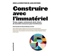 Construire avec l´immatériel: Temps, usages, communautés, droit, climat... de nouvelles ressources pour l´architecture