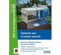 Construire avec la lumière naturelle Concevoir un bâtiment en fonction de la lumière naturelle - Marc Fontoynont - Cstb - broché - Guide