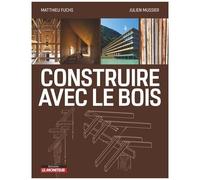Construire Avec Le Bois - Matériau Bois Et Ses Dérivés, Conception Et Mise En Oeuvre, Exemples De Réalisations