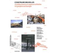 Construire Bruxelles: Architectures et espaces urbains, 44 projets en Europe