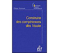 Construire des compétences dès l'école - Philippe Perrenoud - Esf - broché - Essai