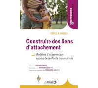 Construire des liens d’attachement: Modèles d'intervention auprès des enfants traumatisés