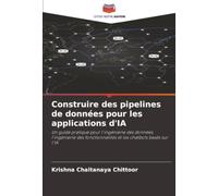 Construire des pipelines de données pour les applications d'IA: Un guide pratique pour l'ingénierie des données, l'ingénierie des fonctionnalités et les chatbots basés sur l'IA