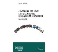 Construire des ponts entre la musique, les images et les saveurs HarmonieS 2 - Daniel Defays - L'harmattan - broché - Essai