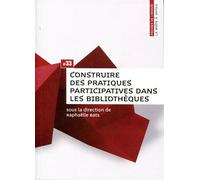 Construire des pratiques participatives dans les bibliothèques - Raphaelle Bats - Presses De L'enssib - broché - Guide